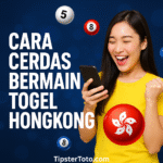 Cara Cerdas Bermain Togel Hongkong